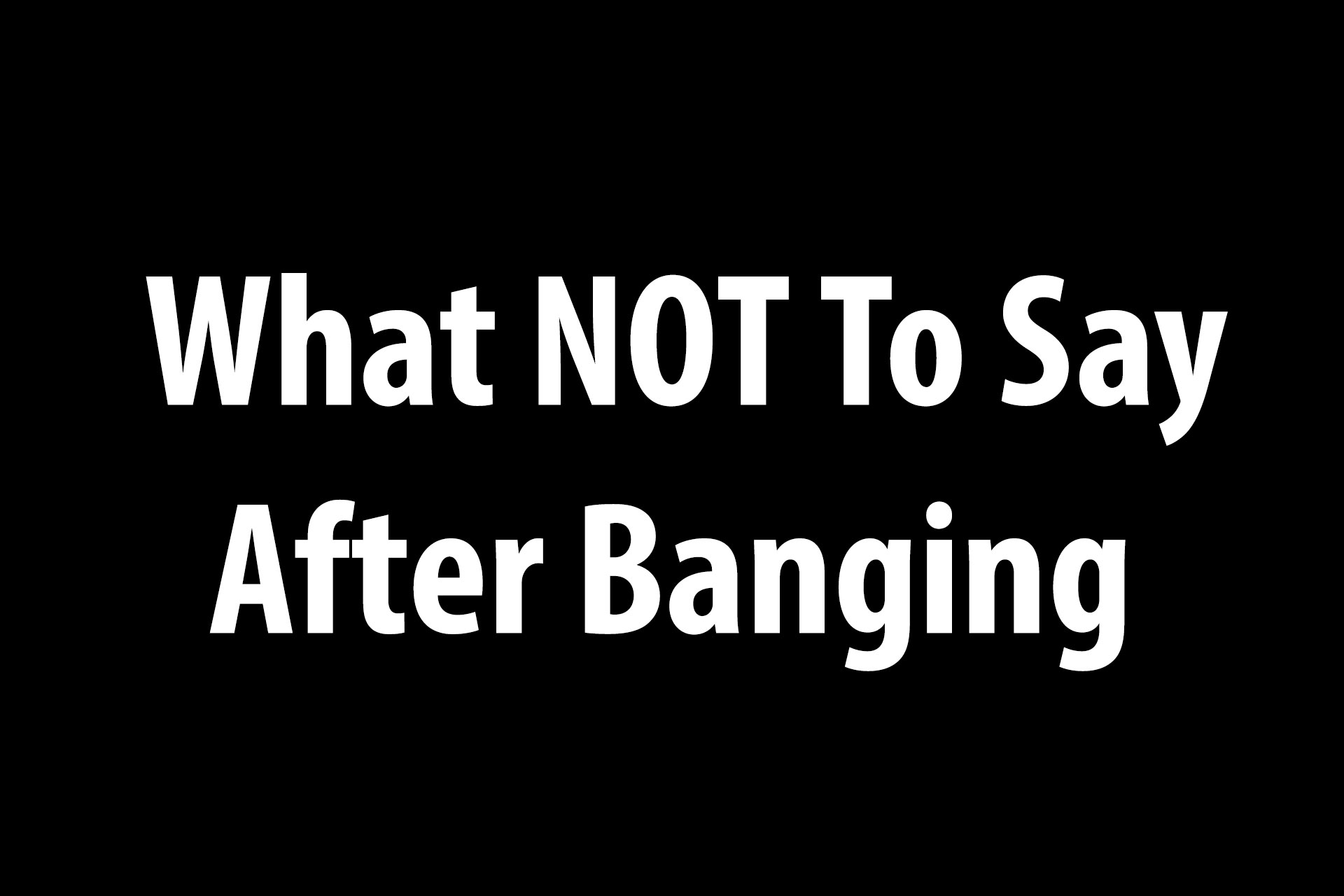 what not to say after banging